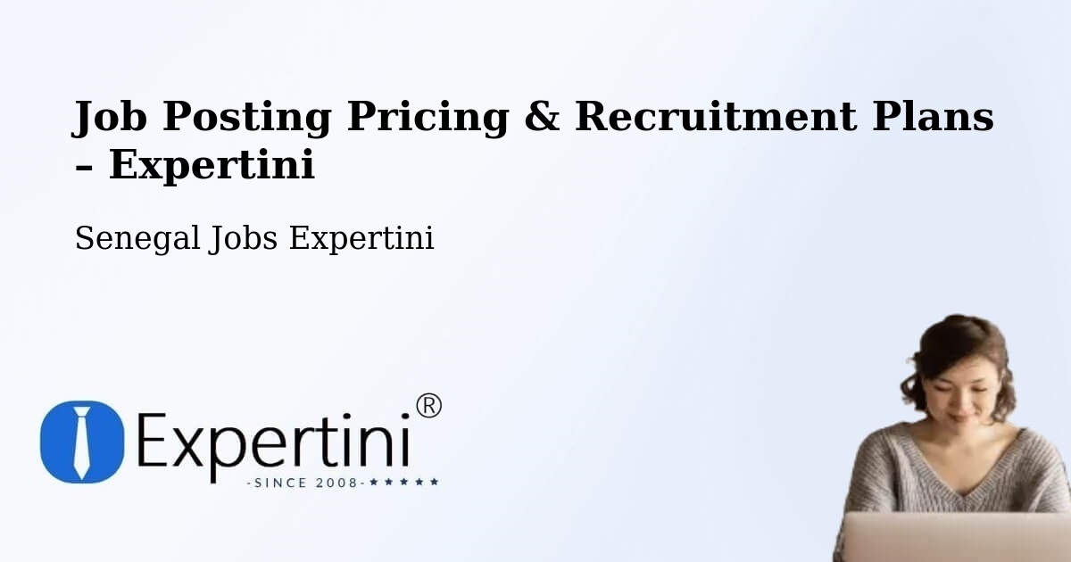 Job Posting Pricing & Recruitment Plans – Foundiougne - Foundiougne, Senegal Jobs Expertini
